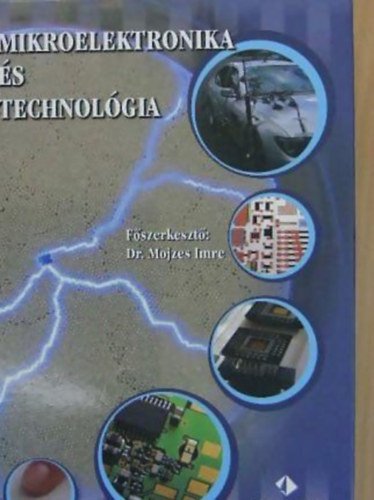 Dr. Mojzes Imre  (szerk.) - Mikroelektronika s technolgia