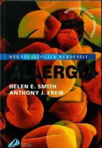 Helen E. Smith; Anthony J. Frew - Allergia - Megv�laszoljuk k�rd�seit
