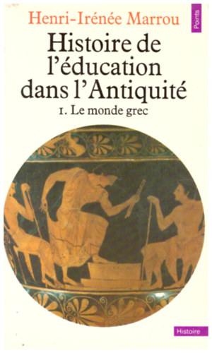 Henri-Irne Marrou - Histoire de l'ducation dans l'Antiquit - I. Le monde grec