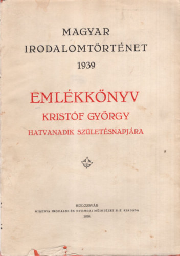 Emlkknyv Kristf Gyrgy hatvanadik szletsnapjra - Magyar irodalomtrtnet 1939