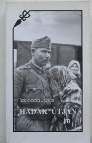 Szloboda Jnos - Hadak tjn. Trtnelmi publicisztika