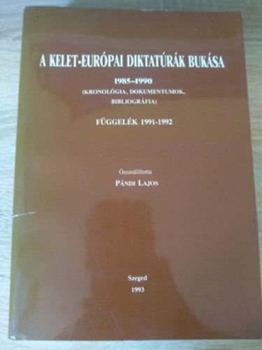 A Kelet-eurpai diktatrk buksa 1985-1990 (Kronolgia, Dokumentumok,Bibliogrfia) Fggelk 1991-92