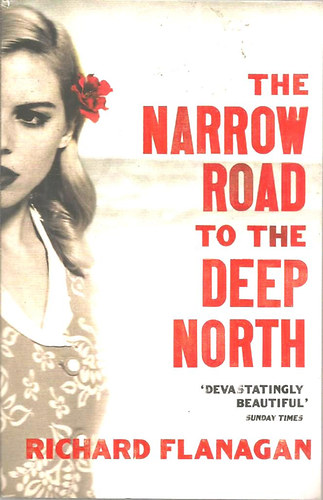 Richard Flanagan - The Narrow Road to the Deep North