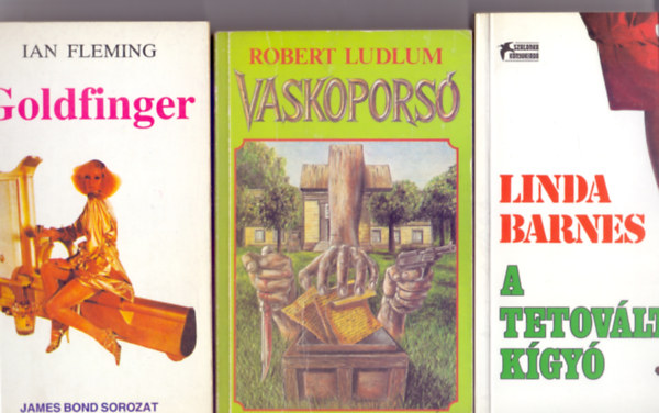 Ian Fleming - Robert Ludlum - Linda Barnes - Hrom kalandregny: Goldfinger (James Bond sorozat) + Vaskopors (IPM Knyvtr) + A tetovlt kgy