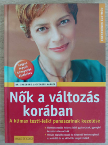 Dr. Csere Tams  Ingeborg Lackinger Karger (szerk.), Kiszlinger Henrietta (ford.) - Nk a vltozs korban - A klimax testi-lelki panaszainak kezelse(Hormonkezels helyett lelki gyakorlatok, gyengd kezelsi alternatvk / Helyes tpllkozssal s elegend testmozgssal az ernlt s az aktivits megrzsr