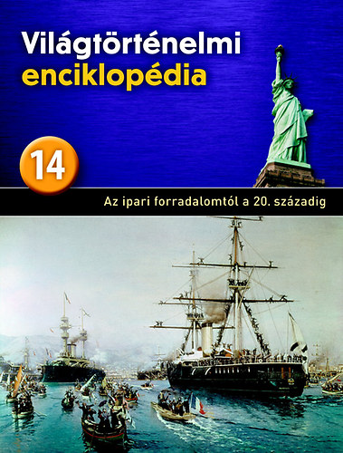 Vil�gt�rt�nelmi enciklop�dia 14. - Az ipari forradalomt�l a 20.sz�zadig