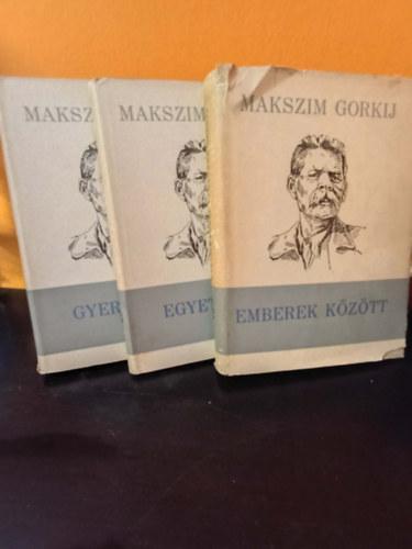 Makszim Gorkij - �letem (Gorkij) 1./ Gyermekkor 2./ Emberek k�z�tt 3./ Egyetemeim