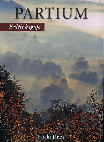 Pataki J�nos - Partium - Erd�ly kapuja