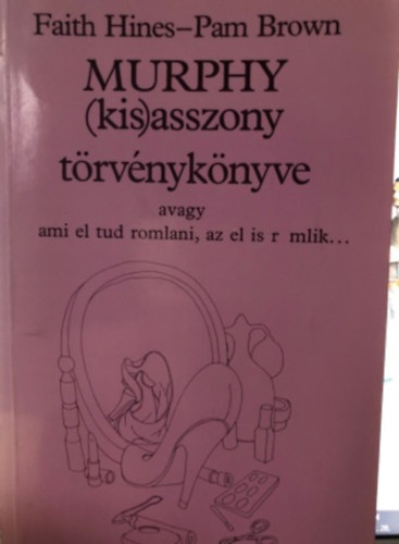 Murphy (kis)asszony trvnyknyve,  avagy ami el tud romlani, az el is romlik