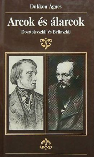 Dukkon �gnes - Arcok �s �larcok (Dosztojevszkij �s Belinszkij)