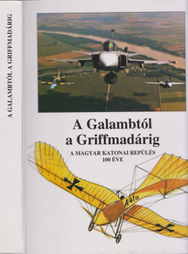 A Galambtl a Griffmadrig ( A Magyar katonai repls 100 ve )