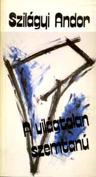 Szilgyi Andor - A vilgtalan szemtan