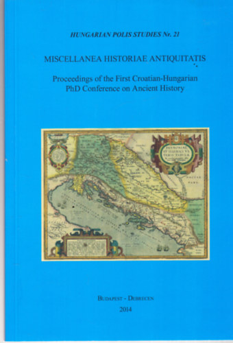 Miscellanea Historiae Antiquitatis - Hungarian Polis Studies Nr. 21.