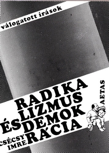 CS�csy Imre - Radikalizmus �s demokr�cia (V�logatott �r�sok)