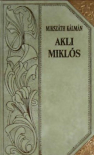 Akli Mikl�s (Miksz�th-sorozat 5.)-D�szes sorozatk�t�sben, a sarkokon r�zp�nttal.