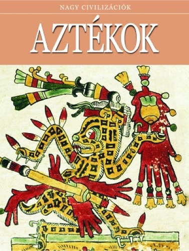 Nagy civilizcik 10. - Aztkok