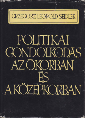 Grzegorz Leopold Seidler - Politikai gondolkodás az ókorban és a középkorban