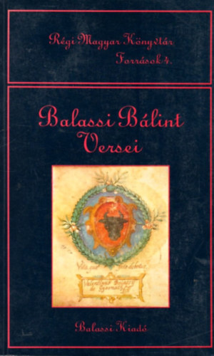 Balassi Blint versei (Rgi Magyar Knyvtr Forrsok 4.)