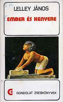 Lelley J�nos - Ember �s kenyere (Gondolat Zsebk�nyvek)