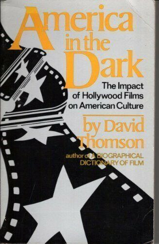 David Thomson - America in the Dark: The Impact of Hollywood Films on American Culture
