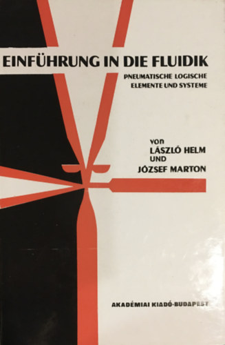 Dr. Marton J�zsef Helm L�szl� - Einf�hrung in die Fluidik: pneumatische logische Elemente und Systeme