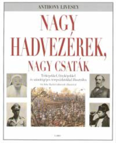 Anthony Livesey - Nagy hadvezrek, nagy csatk