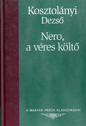 Kosztolnyi Dezs - Nero, a vres klt (A magyar prza klasszikusai)