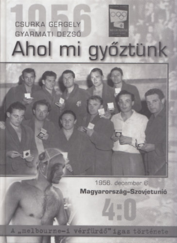 Csurka Gergely, Gyarmati Dezs - 1956 - Ahol mi gyztnk (Gyarmati Dezs ltal dediklt)