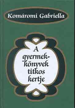 Komromi Gabriella - A gyermekknyvek titkos kertje