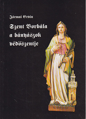 Dallos Ferencn - Szent Borbla, a bnyszok s kohszok vdszentje