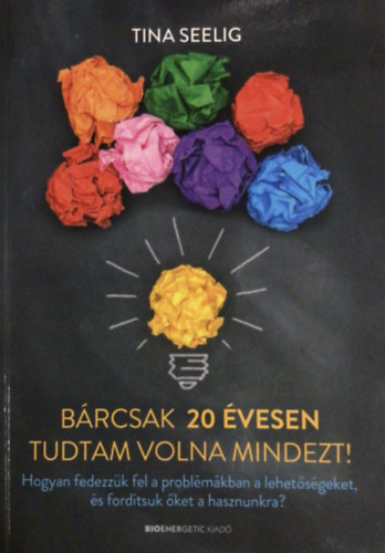 B�rcsak 20 �vesen tudtam volna mindezt!