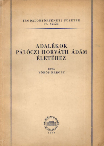 Adal�kok P�l�czi Horv�th �d�m �let�hez (irodalomt�rt�neti f�zetek 17.)