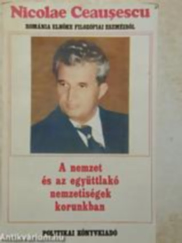 Nicolae Ceausescu - A nemzet és az együttlakó nemzetiségek korunkban
