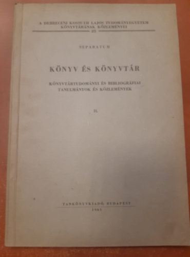 Knyv s knyvtr - Knyvtudomnyi s bibliogrfiai tanulmnyok s kzlemnyek II.