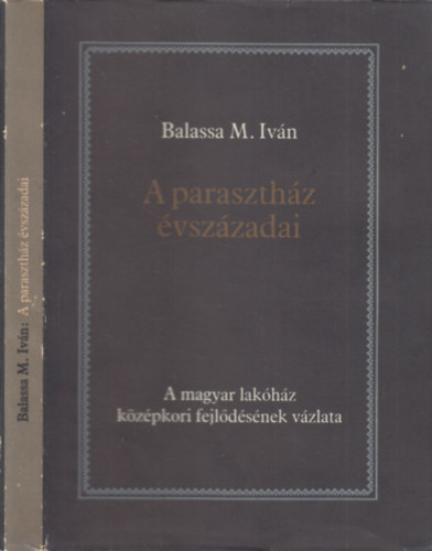 Balassa M. Ivn - A paraszthz vszzadai (A magyar lakhz kzpkori fejldsnek vzlata)