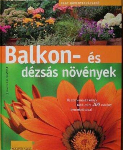 Szerz Joachim Mayer Szerkeszt Angelika Holdau Sonnhild Bischoff Sarkadi Pter Fordt Kohut Ildik Grafikus Heidi Janicek Lektor Honfi Pter Fotzta Jutta Schneider Michael Will Manfred Jahr - Balkon- s dzss nvnyek  -  j sznvonalas knyv-tbb mint 200 nvny bemutatsval