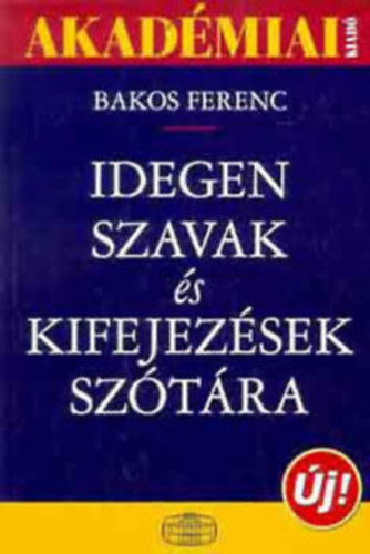 Bakos Ferenc  (szerk.) - Idegen szavak s kifejezsek sztra