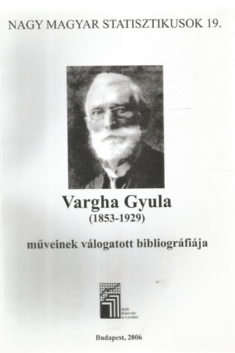 Nagy magyar statisztikusok 19. - Vargha Gyula (1853-1929) mveinek vlogatott bibliogrfija