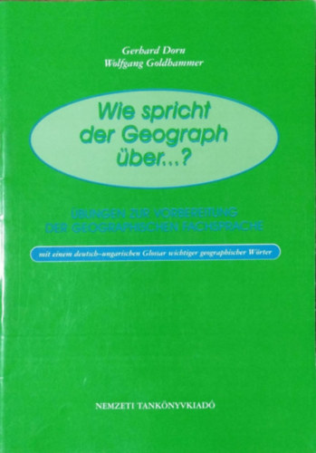 Gerhard Dorn; Wolfgang Goldhammer - Wie spricht der Geograph �ber...? - F�ldrajzi alapismeretek (n�met)