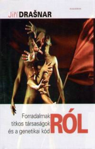 Forradalmakrl, titkos trsasgokrl s a genetikai kdrl