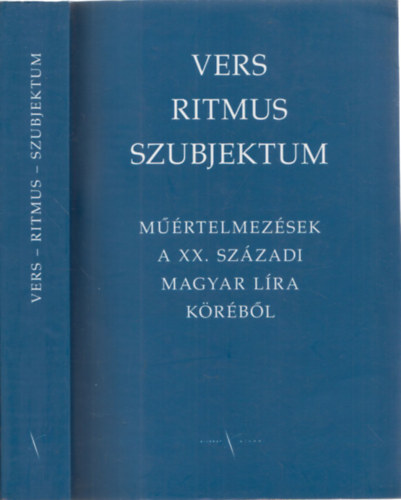 Vers - ritmus - szubjektum (Mrtelemzsek a XX. szzadi magyar lra krbl)