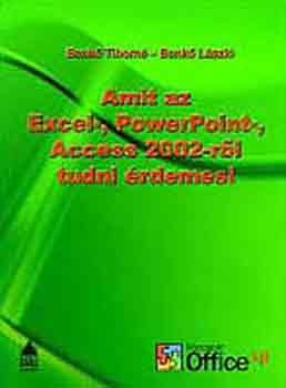 Benk Tiborn; Benk Lszl - Amit az Excel-, PowerPoint-, Access 2002-rl tudni rdemes!