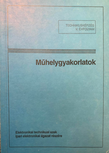 M�helygyakorlatok - Elektronikai technikusi szak Ipari elektronikai �gazat r�sz�re - V. �vfolyam
