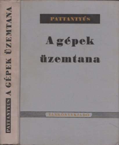 Dr. Pattantyús Á. Géza - A gépek üzemtana. (319 ábrával és 177 kidolgozott számpéldával)