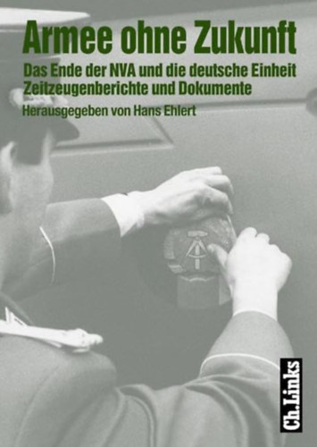 Hans Ehlert  (hrsg) - Armee ohne Zukunft: Das Ende der NVA und die deutsche Einheit Zeitzeugenberichte und Dokumente