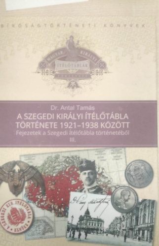 A Szegedi Kir�lyi �t�l�t�bla t�rt�nete 1921-1938 k�z�tt (Fejezetek a Szegyedi �t�l�t�bla t�rt�net�b�l III.)
