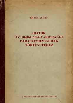 Ember Gyz - Iratok az 1848-i magyarorszgi parasztmozgalmak trtnethez