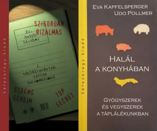 2 knyv  tpllkozstudomnyrl: Hall a konyhban - Gygyszerek s vegyszerek a tpllkunkban + Szigoran bizalmas - A tpllkozstan titkos dokumentumai