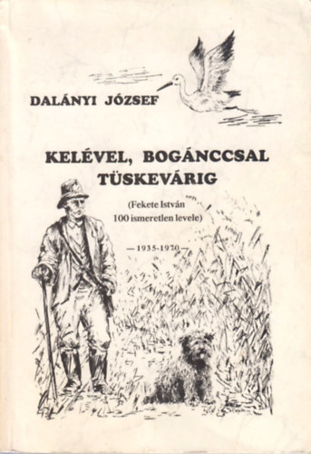 Kel�vel, Bog�nccsal T�skev�rig (Fekete Istv�n 100 ismeretlen levele)