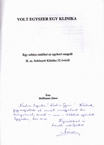 Volt egyszer egy klinika - Egy sebsz emlkei az egykori szegedi II. sz. Sebszeti Klinika 32 vrl (dediklt)